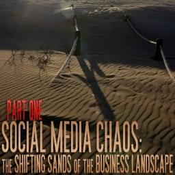 Part 1: Social Media Chaos: The Shifting Sands of the Business Landscape
